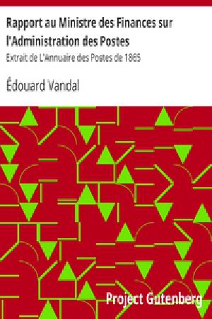 [Gutenberg 18084] • Rapport au Ministre des Finances sur l'Administration des Postes / Extrait de L'Annuaire des Postes de 1865